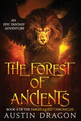 The Forest of Ancients: Fabled Quest Chronicles (Book 4): An Epic Fantasy Adventure - Dragon, Austin