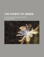 The Forest of Arden: a Tale of The English Reformation