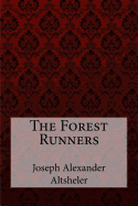 The Forest Runners Joseph Alexander Altsheler