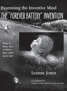 The "Forever Battery" Invention: Examining the Inventive Mind, What If There Was a Battery That Could Never Die?