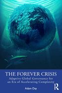 The Forever Crisis: Adaptive Global Governance for an Era of Accelerating Complexity