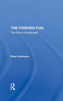 The Forever Fuel: The Story Of Hydrogen - Hoffmann, Peter