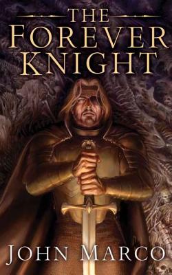 The Forever Knight: A Novel of the Bronze Knight - Marco, John