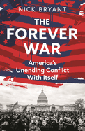 The Forever War: America's Unending Conflict with Itself