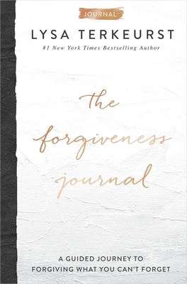 The Forgiveness Journal: A Guided Journey to Forgiving What You Can't Forget (A Devotional Companion with Journaling Prompts to the #1 New York Times Bestseller) - TerKeurst, Lysa