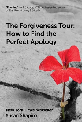 The Forgiveness Tour: How to Find the Perfect Apology - Shapiro, Susan