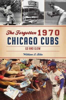 The Forgotten 1970 Chicago Cubs: Go and Glow - Bike, William S
