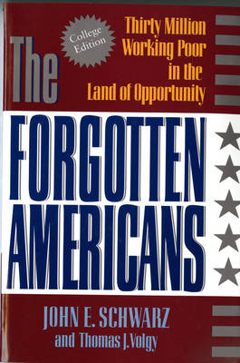 The Forgotten Americans: Thirty Million Working Poor in the Land of Opportunity - Schwarz, John, and Volgy, Thomas J