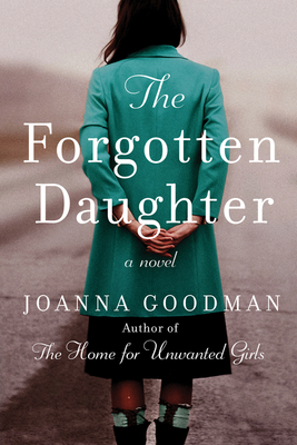 The Forgotten Daughter: The Triumphant Story of Two Women Divided by Their Past, But United by Friendship--Inspired by True Events - Goodman, Joanna