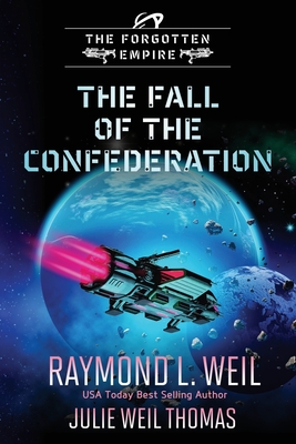 The Forgotten Empire: The Fall of the Confederation: Book 8 - Weil, Raymond L, and Weil Thomas, Julie