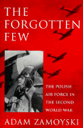 The Forgotten Few: Polish Air Force in the Second World War