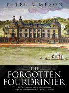 The Forgotten Fourdrinier: The Life, Times and Work of Paul Fourdrinier, Huguenot Master Printmaker in London (1720-1758)