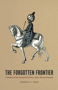 The Forgotten Frontier: A History of the Sixteenth Century Ibero-African Frontier