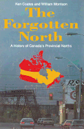 The Forgotten North: A History of Canada's Provincial Norths