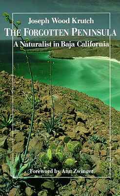 The Forgotten Peninsula: A Naturalist in Baja California - Krutch, Joseph Wood