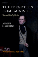 The Forgotten Prime Minister: The 14th Earl of Derby: Volume II: Achievement, 1851-1869