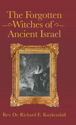 The Forgotten Witches of Ancient Israel - Kuykendall, Richard E