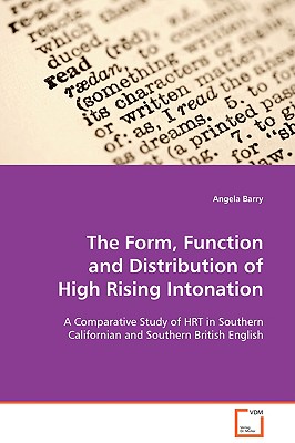 The Form, Function and Distribution of High Rising Intonation - Barry, Angela