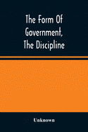 The Form Of Government, The Discipline, And The Directory For Worship Of The Presbyterian Church In The United States Of America: As Adopted, Amended By The Presbyteries, And Ratified By The General Assembly, 1821-85