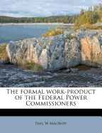 The Formal Work-Product of the Federal Power Commissioners