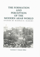 The Formation and Perception of the Modern Arab World: Studies - Buheiry, Marwan R, and Conrad, Lawrence I