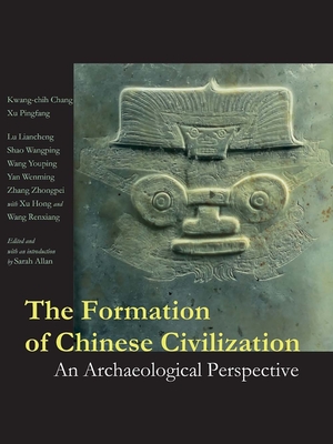 The Formation of Chinese Civilization: An Archaeological Perspective - Chang, Kwang-Chih, and Xu, Pingfang, and Lu, Liancheng (Contributions by)