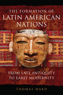 The Formation of Latin American Nations: From Late Antiquity to Early Modernity