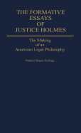 The Formative Essays of Justice Holmes: The Making of an American Legal Philosophy