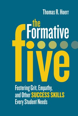 The Formative Five: Fostering Grit, Empathy, and Other Success Skills Every Student Needs - Hoerr, Thomas R