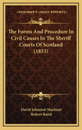 The Forms and Procedure in Civil Causes in the Sheriff Courts of Scotland (1853)