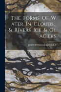 The_Forms_Of_Water_In_Clouds_&_Rivers_Ice_&_Glaciers