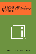 The Formulation Of Cosmetics And Cosmetic Specialties