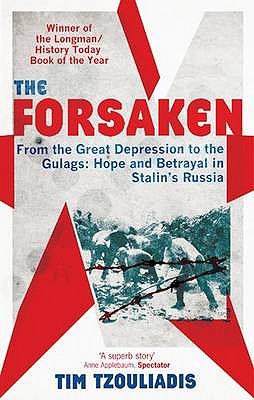 The Forsaken: From the Great Depression to the Gulags: Hope and Betrayal in Stalin's Russia - Tzouliadis, Tim