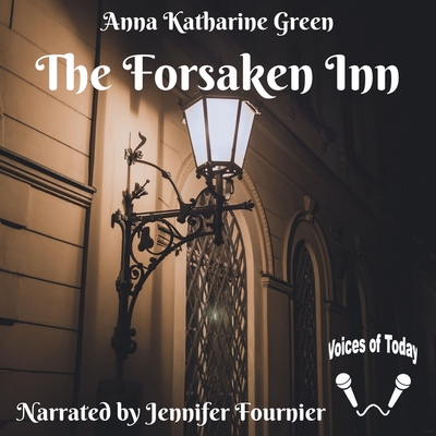 The Forsaken Inn - Green, Anna Katharine, and Fournier, Jennifer (Read by)