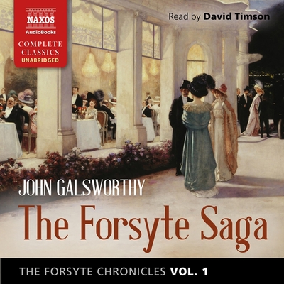 The Forsyte Chronicles, Vol. 1: The Forsyte Saga - Galsworthy, John, and Timson, David (Read by)