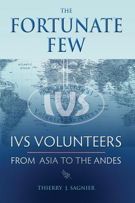 The Fortunate Few, Ivs Volunteers from Asia to the Andes - Sagnier, Thierry J