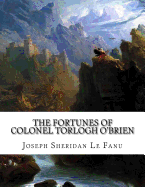 The Fortunes of Colonel Torlogh O'Brien: A Tale of the Wars of King James