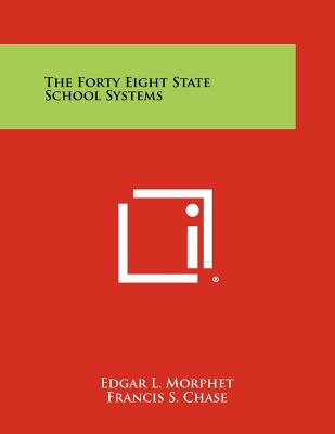 The Forty Eight State School Systems - Morphet, Edgar L, and Chase, Francis S, and Bane, Frank (Foreword by)