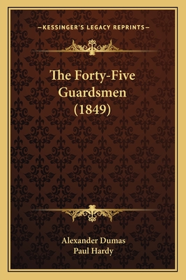 The Forty-Five Guardsmen (1849) - Dumas, Alexandre, and Hardy, Paul (Illustrator)