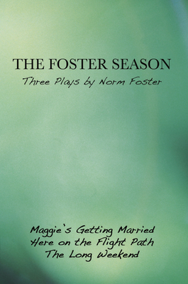 The Foster Season: Three Plays by Norm Foster - Foster, Norm