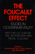 The Foucault Effect: Studies in Governmentality - Burchell, Graham (Editor), and Gordon, Colin (Editor), and Miller, Peter (Editor)