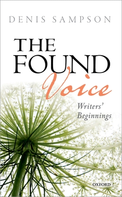 The Found Voice: Writers' Beginnings - Sampson, Denis