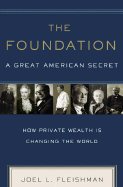 The Foundation: A Great American Secret: How Private Wealth Is Changing the World