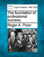 The Foundation of Professional Success. - Pryor, Roger Atkinson