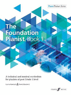 The Foundation Pianist, Book 1, Bk 1: A Technical and Musical Curriculum for Pianists at Post Grade 1 Level