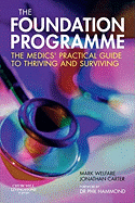 The Foundation Programme: The Medics' Practical Guide to Thriving and Surviving