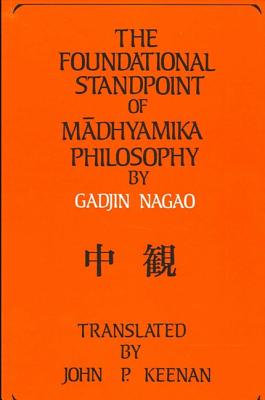 The Foundational Standpoint of Madhyamika Philosophy - Nagao, Gadjin M, and Keenan, John P (Translated by)