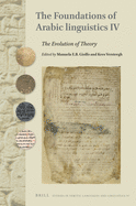 The Foundations of Arabic Linguistics IV: The Evolution of Theory