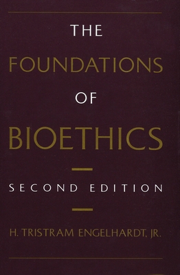 The Foundations of Bioethics - Engelhardt, H. Tristram, Jr.