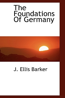 The Foundations of Germany - Barker, J Ellis